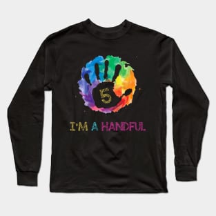 Kids Kids I'm a Handful Five Year Old Cute 5th Birthday Long Sleeve T-Shirt